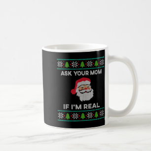 Ask Your Mom If I'm Real Xmas Funny Christmas Sant Coffee Mug