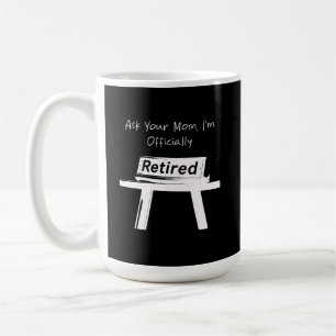 Ask Your Mom I'm Officially Retired Funny Dad Coffee Mug