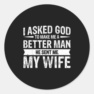 Asked God Better He Sent Classic Round Sticker
