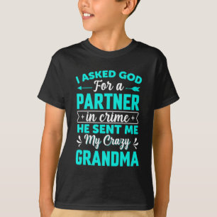 Asked God For Partner In Crime He Sent Me My Crazy T-Shirt