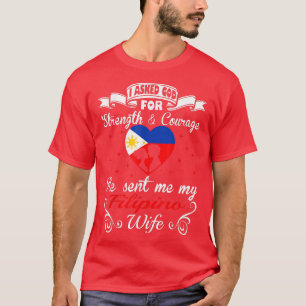 Asked God For Strength Courage He Sent Filipino Wi T-Shirt