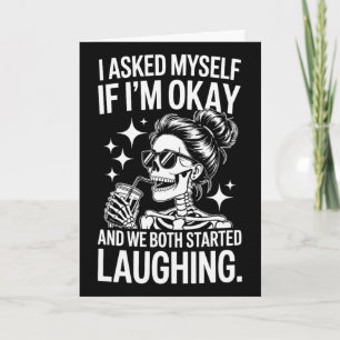 Asked Myself If I'm Ok And We Both Started Laughin Card