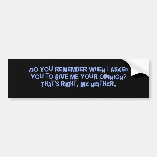 Asked To Give Your Opinion Bumper Sticker (Front)
