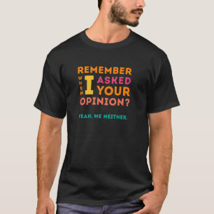 Asked your opinion T-Shirt
