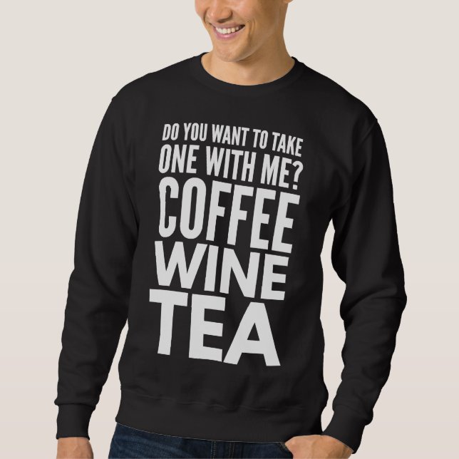Asking A Date Coffee Wine Tea Best Sweatshirt (Front)