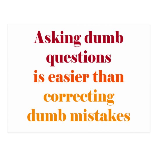 Asking dumb questions is easier postcard