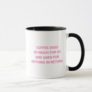 Asks Nothing Return Funny Coffee Lover Mug