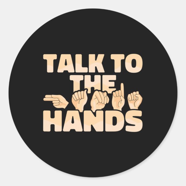ASL American Sign Language Talk to the Hands  Classic Round Sticker (Front)