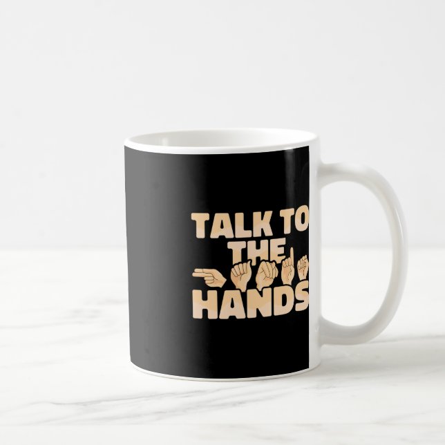 ASL American Sign Language Talk to the Hands  Coffee Mug (Right)