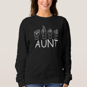 Asl Aunt Sign Language Deaf Mute Gesture Aunt   Sweatshirt