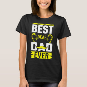 Asl Best Deaf Dad Ever Sign Language Deaf Awarenes T-Shirt