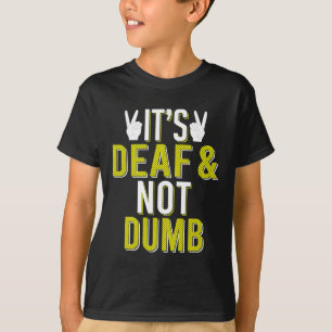 Asl It´s Deaf And Not Dumb Sign Language Deaf Awar T-Shirt