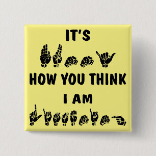 ASL It’s Funny How You Think I Am Listening # 2 Inch Square Button