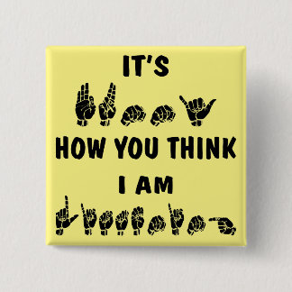 ASL It’s Funny How You Think I Am Listening  # 2 Inch Square Button