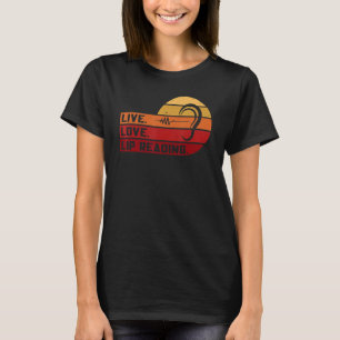 ASL Live Love Lip Reading Sign Language Deaf Aware T-Shirt
