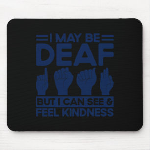 ASL Sign Language Deaf But I Can See and Feel Kind Mouse Pad