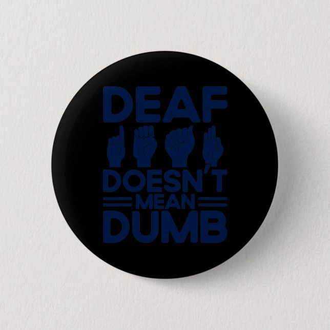 ASL Sign Language Deaf Doesn't Mean Dumb Deaf  2 Inch Round Button (Front)