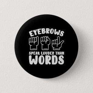 Asl Sign Language Eyebrows Speak Louder Words Fing 2 Inch Round Button