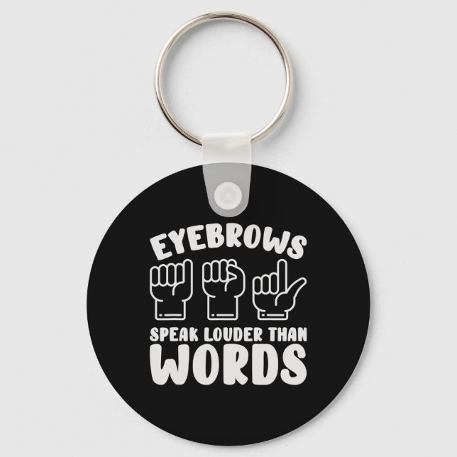 ASL Sign Language Eyebrows Speak Louder Words Fing Keychain (Front)