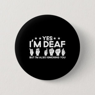 ASL Sign Language I'm Deaf Also Ignoring You Deaf  2 Inch Round Button
