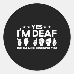 ASL Sign Language I'm Deaf Also Ignoring You Deaf Classic Round Sticker