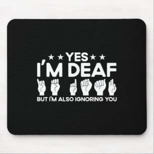 ASL Sign Language I'm Deaf Also Ignoring You Deaf Mouse Pad