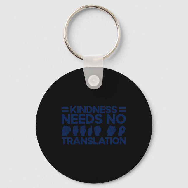 ASL Sign Language Kindness Needs No Translation De Keychain (Front)