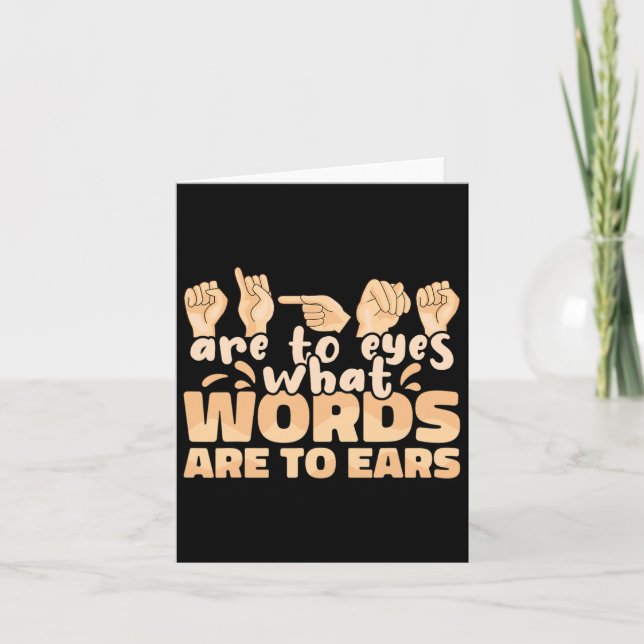 Asl Signs Are To Eyes What Words Are To Ears Sign  Card (Front)