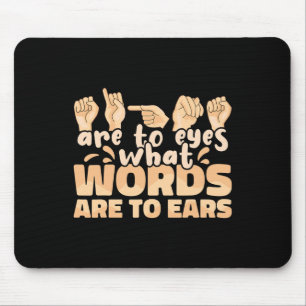 ASL Signs are to Eyes what Words are to Ears Sign Mouse Pad
