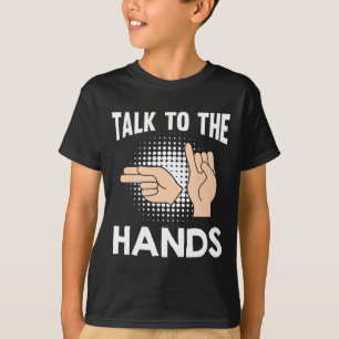 Asl Talk To The Hands American Sign Language 1  T-Shirt
