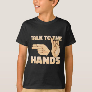 ASL Talk to the Hands American Sign Language 2 T-Shirt