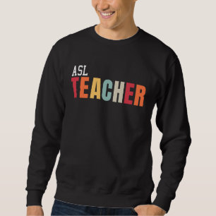 ASL Teacher Life Back To School First Day Apprecia Sweatshirt