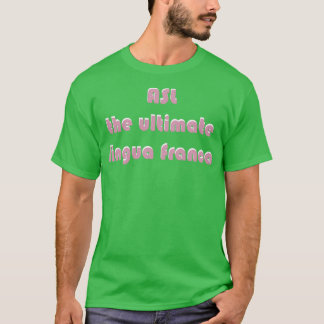 ASL The Ultimate Lingua Franca black background T-Shirt