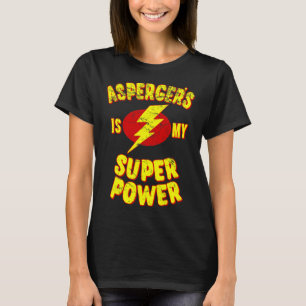 Asperger's Is My Super Power  T-Shirt