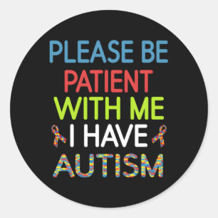 Aspergers Please Be Patient With Me I Have Autism Classic Round Sticker