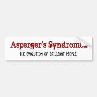 Asperger's Syndrome... , the evolution of brill... Bumper Sticker