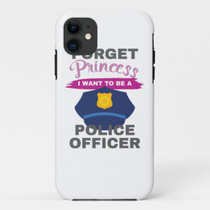 Aspirational Forget Princess I Want To Be A Police iPhone 11 Case