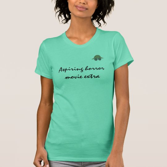 Aspiring horror movie extra t shirt