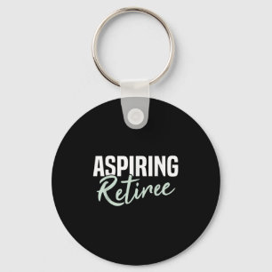 Aspiring Retiree Funny Retirement Gift  Keychain