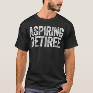Aspiring Retiree Men Women Retirement family T-Shirt