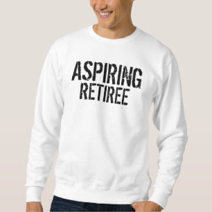 aspiring retiree sweatshirt