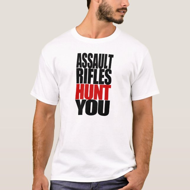Assault Rifles Hunt YOU! T-Shirt (Front)