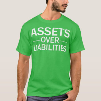 Assets Over Liabilities Funny Accounting T-Shirt