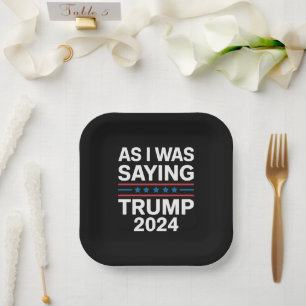 Assiettes En Carton Ainsi que je le disais Trump 2024 Donald trump 