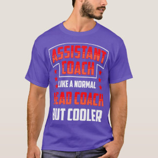 Assistant Coach Like A Normal Head Coach But T-Shirt