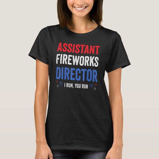 Assistant Fireworks Director I Run You Run 4th Jul T-Shirt (Front)