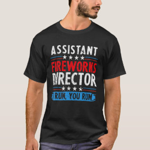 Assistant Fireworks Director If I Run You Run 4th T-Shirt