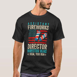 Assistant Fireworks Director If I Run You Run 4th  T-Shirt