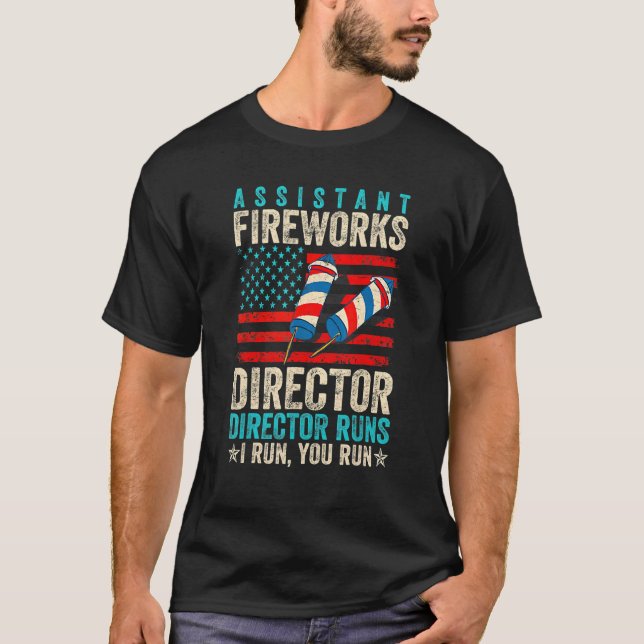 Assistant Fireworks Director If I Run You Run 4th  T-Shirt (Front)