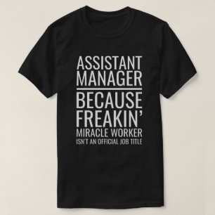 Assistant Manager Because Freakin' Miracle Worker  T-Shirt